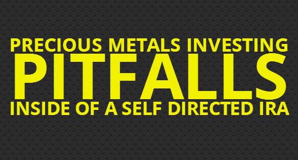 Common Pitfalls to Precious Metal Investment in IRAs