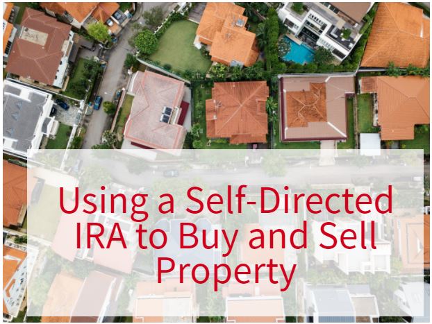 Utilizing Your Ira To Buy And Sell Real Estate Self Directed Ira Blog