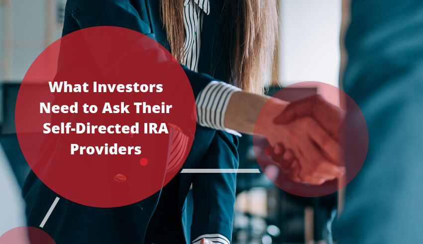 what investors need to ask their self-directed IRA provider
