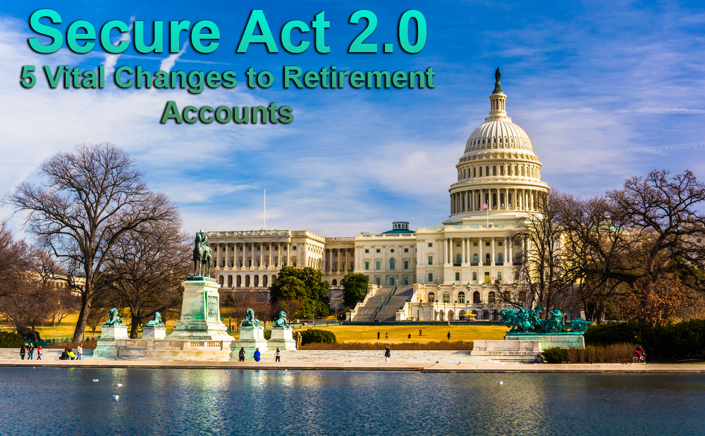 Secure Act 2.0 the 5 changes affecting retirement accounts