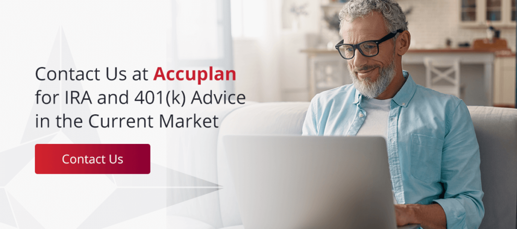 Contact Us at Accuplan for IRA and 401(k) Advice in the Current Market