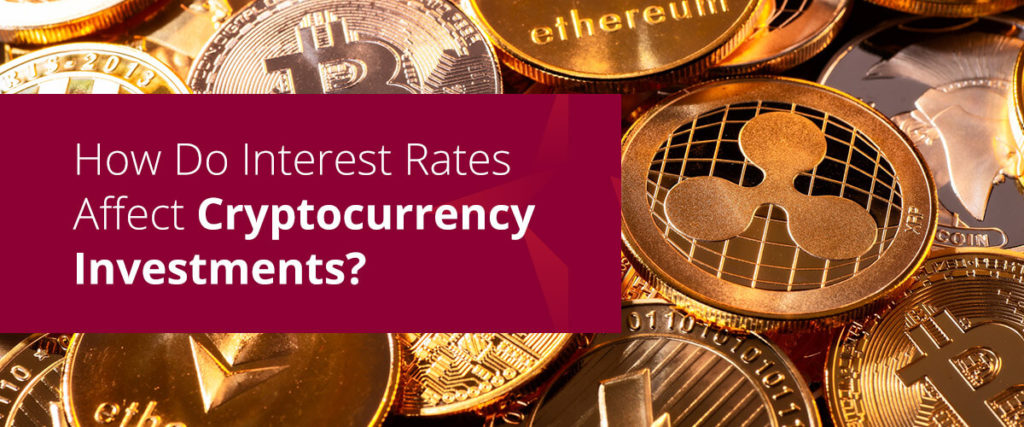 How Do Interest Rates Affect Cryptocurrency Investments?