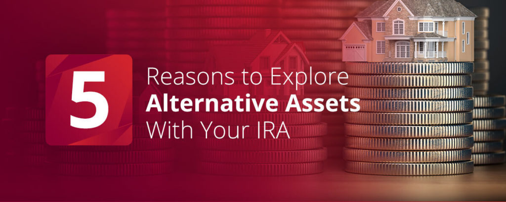 5 Reasons to Explore Alternative Assets With Your IRA