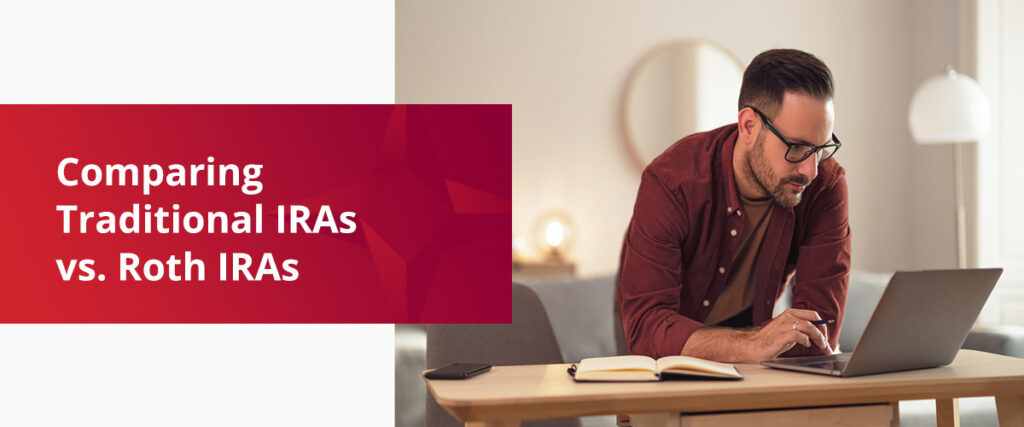 Comparing Traditional IRAs vs. Roth IRAs