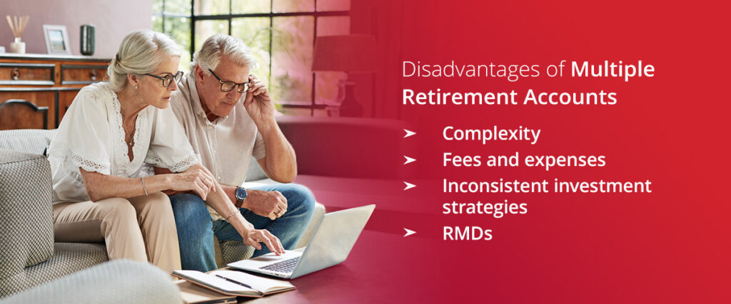 disadvantages of multiple retirement accounts