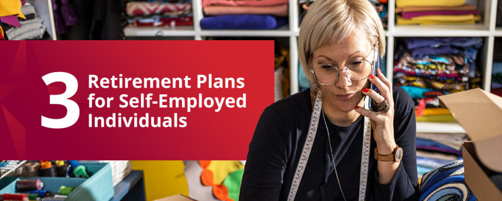 3 Retirement Plans for Self-Employed Individuals