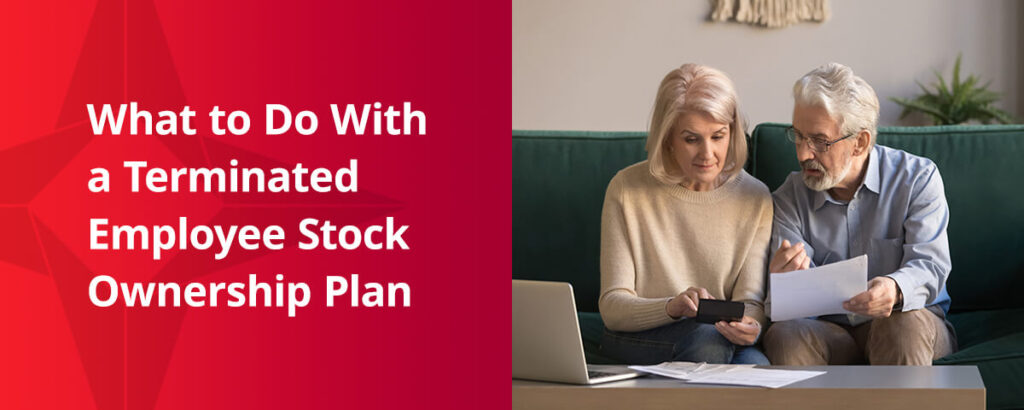 what to do with a terminated employee stock ownership plan