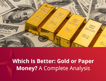 Which Is Better: Gold or Paper Money? A Complete Analysis