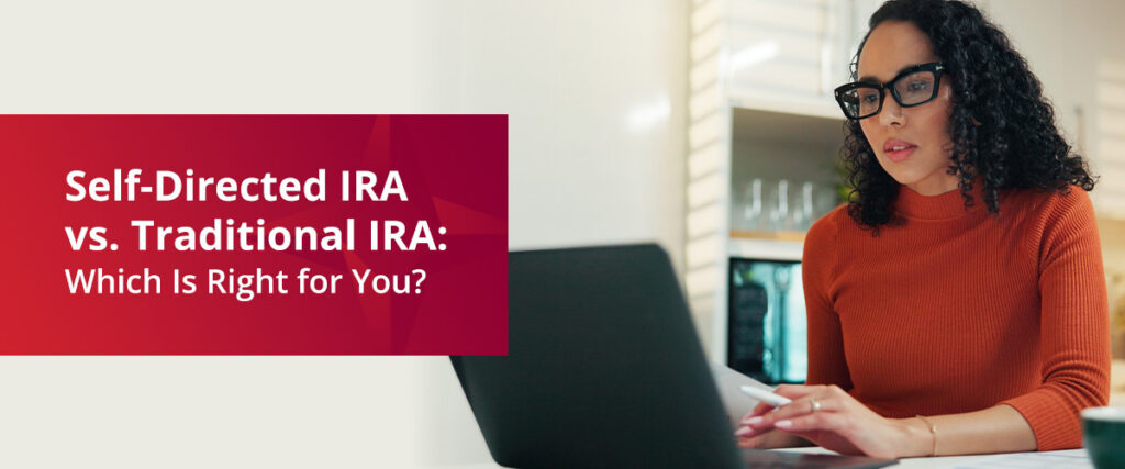 Self-Directed IRA vs. Traditional IRA: Which Is Right for You?